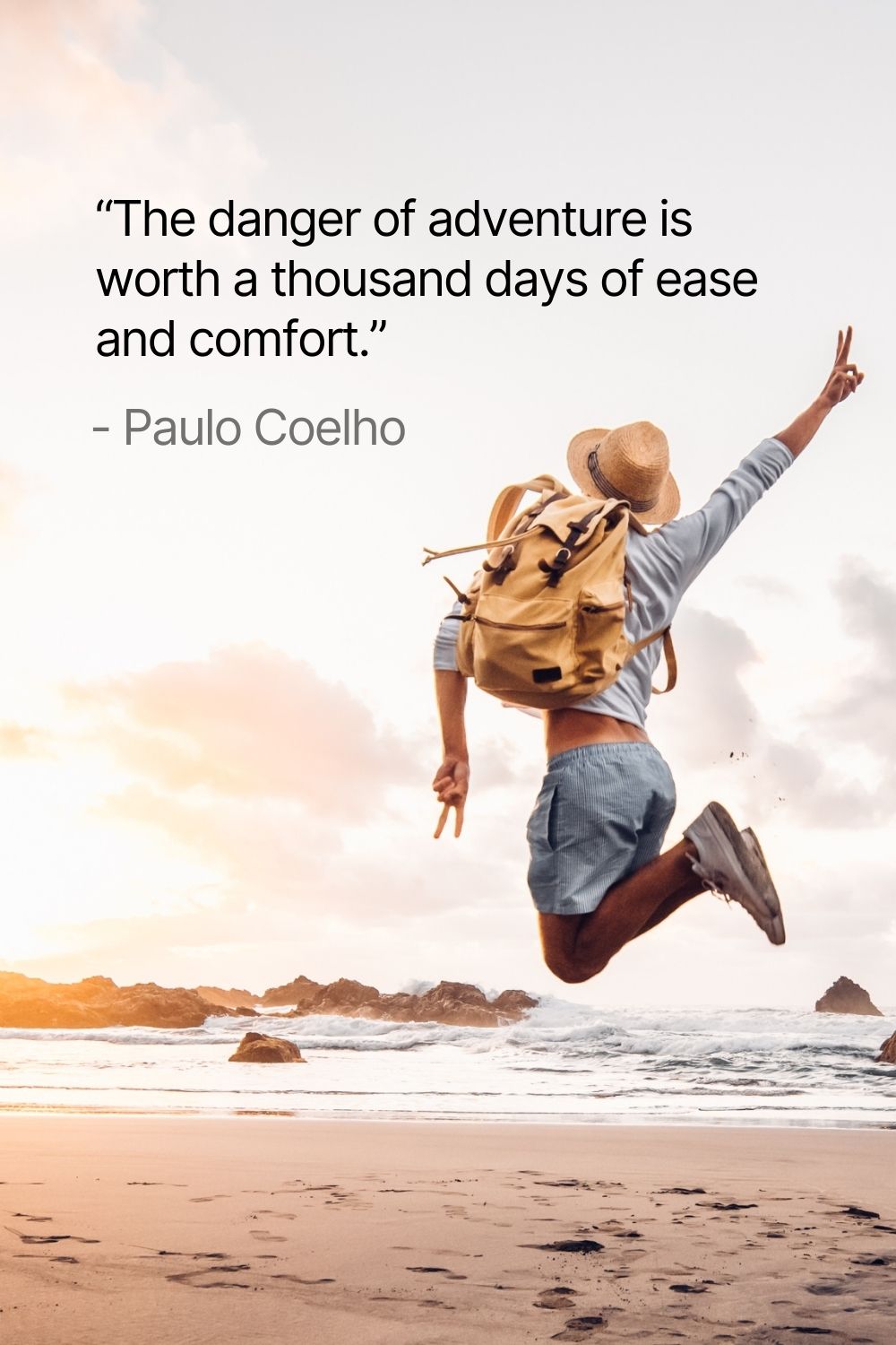 “The danger of adventure is worth a thousand days of ease and comfort.” - Paulo Coelho